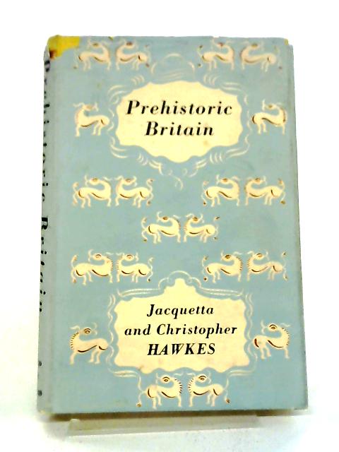 Prehistoric Britain By Jacqueta Hawkes, Christopher Hawkes