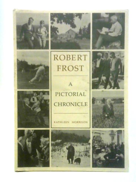 Robert Frost: A Pictorial Chronicle By K. Morrison