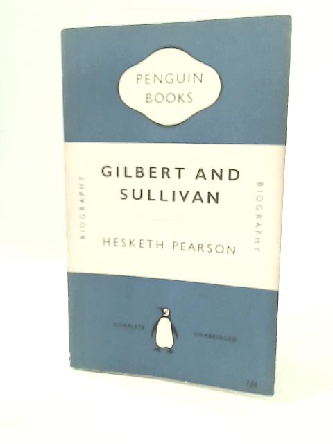 Gilbert and Sullivan By Hesketh Pearson