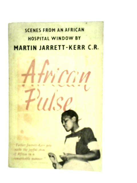 African Pulse: Scenes from an African Hospital Window By M.Jarrett-Kerr