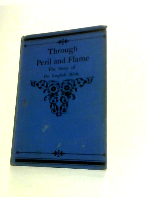 Through Peril and Flame: the Story of the English Bible By J. L. Erck