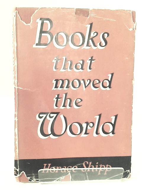 Books That Moved The World By Horace Shipp