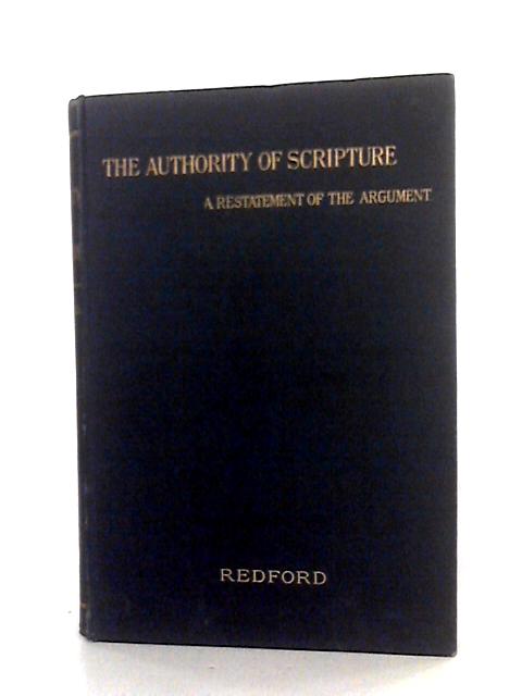 The Authority Of Scripture; A Re-statement Of The Argument By Rev. R. A Redford