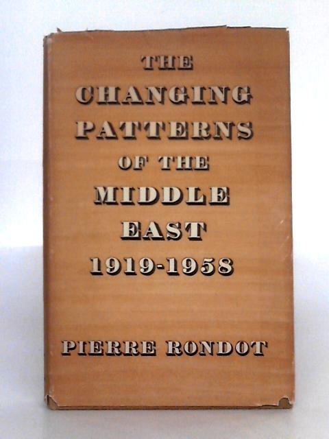 The Changing Patterns of the Middle East 1919-1958 By Pierre Rondot