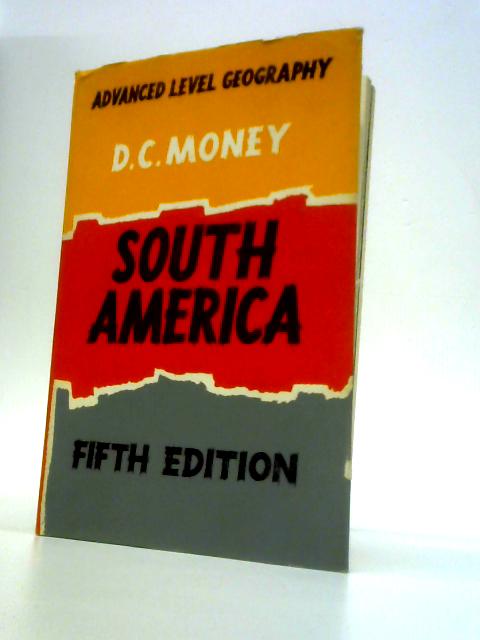 South America (Advanced Level Geography) By D.C.Money