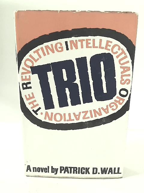 Trio: The Revolting Intellectuals Organization By Patrick D. Wall