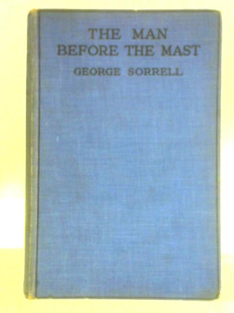 The Man Before the Mast: Being the Story of Twenty Years Afloat By G. Sorrell