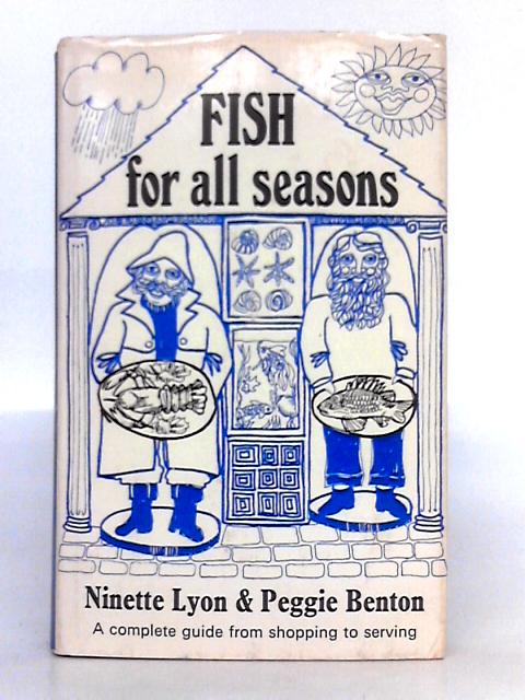 Fish for All Seasons; A Complete Guide to Shopping to Serving By Ninette Lyon, Peggie Benton