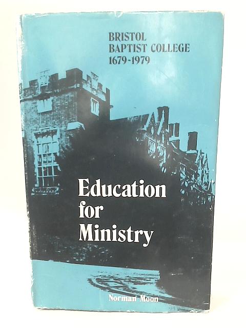 Education for Ministry: Bristol Baptist College, 1679-1979 By Norman S. Moon