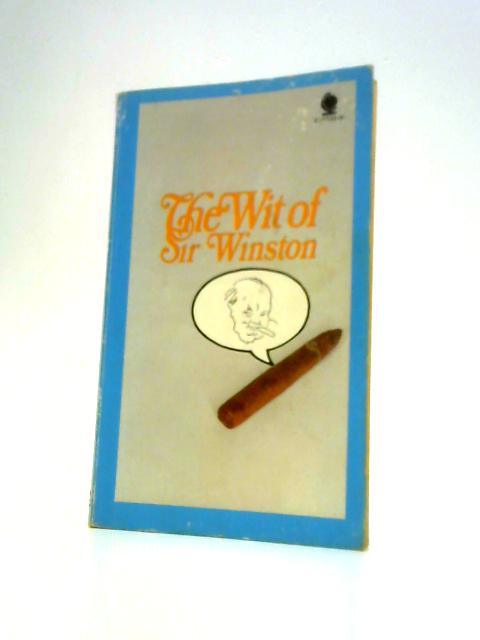 Wit of Sir Winston By Winston S.Churchill