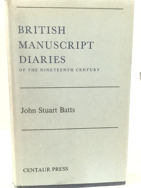 British Manuscript Diaries of the 19th Century: An Annotated Listing von John Stuart Batts