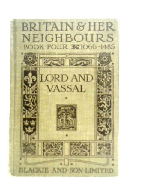 Britain and Her Neighbours. Book IV Lord and Vassal 1066-1485