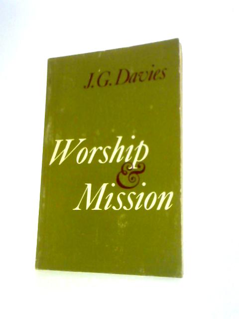 Worship and Mission By John Gordon Davies