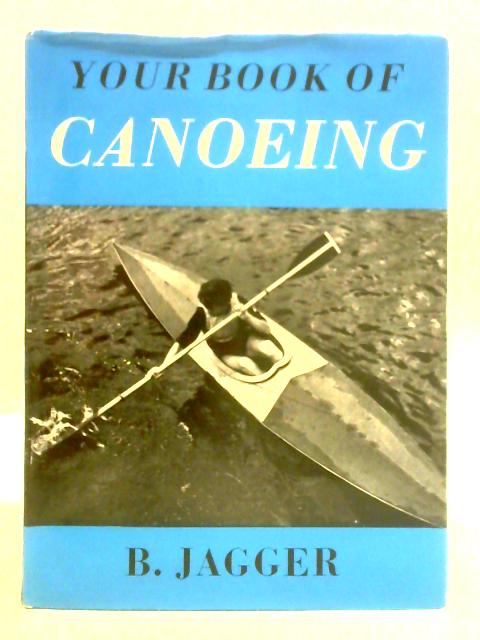 Your Book of Canoeing By B. Jagger