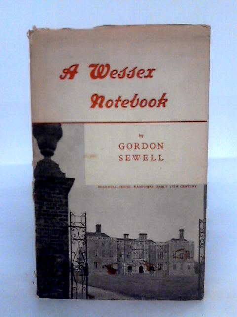 A Wessex Notebook: Houses And People By Gordon Sewell