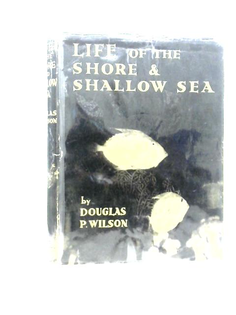 Life of the Shore and Shallow Sea von Douglas P.Wilson