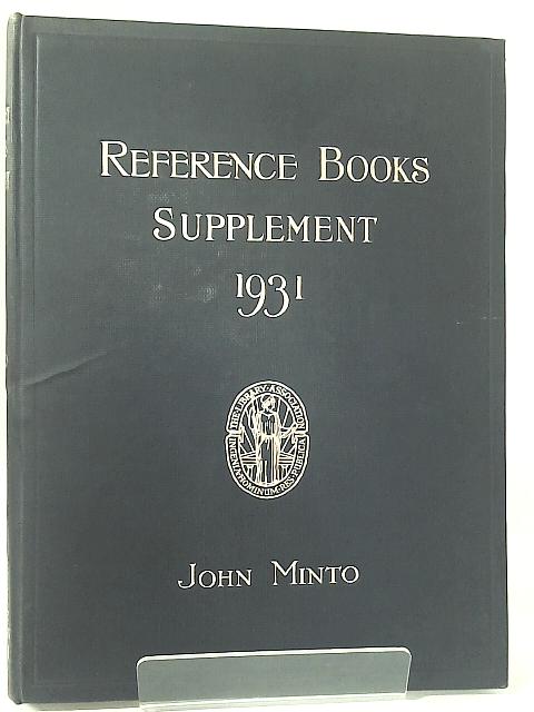 Reference Books;: a Classified and Annotated Guide to the Principal Works of Reference, By John Minto