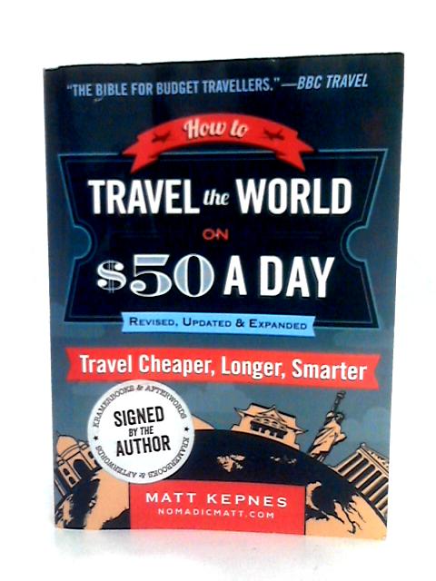 How to Travel The World On $50 A Day By Matt Kepnes
