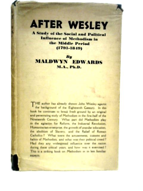 After Wesley: A Study of the Social and Political Influence of Methodism in the Middle Period (1791-1849) par Maldwyn Edwards
