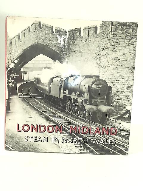 London Midland - Steam in North Wales By W G Rear