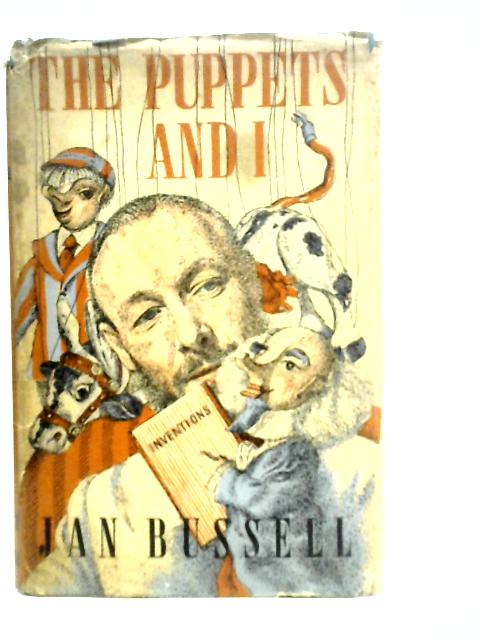 The Puppets and I: The Autobiographical Account of the Experience and Travels of a Puppet Master von Jan Bussell