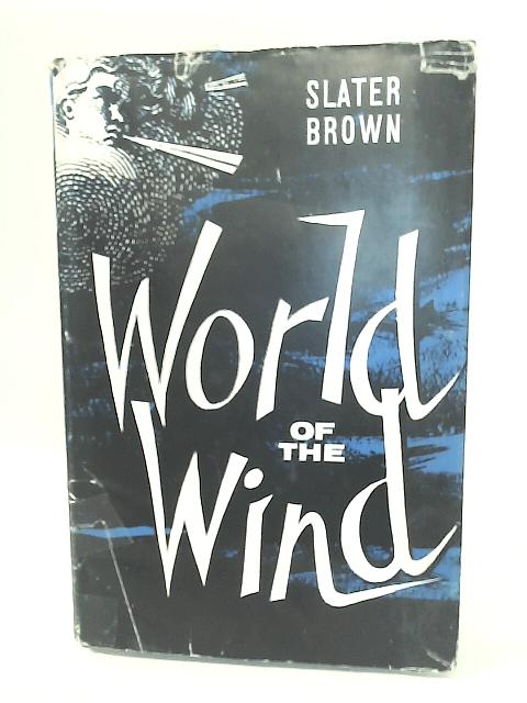 World of The Wind By Slater Brown