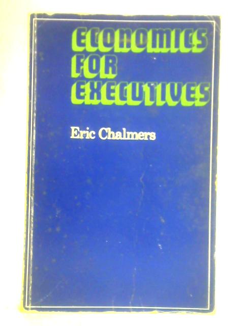 Economics for Executives By Eric B. Chalmers