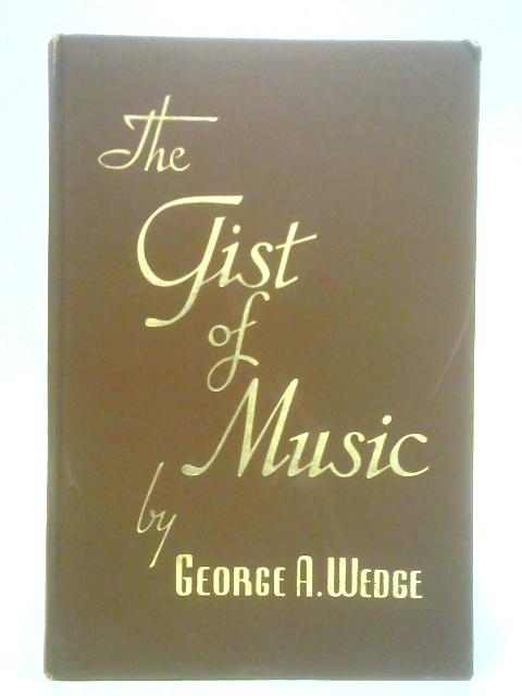 The Gist of Music By George A. Wedge