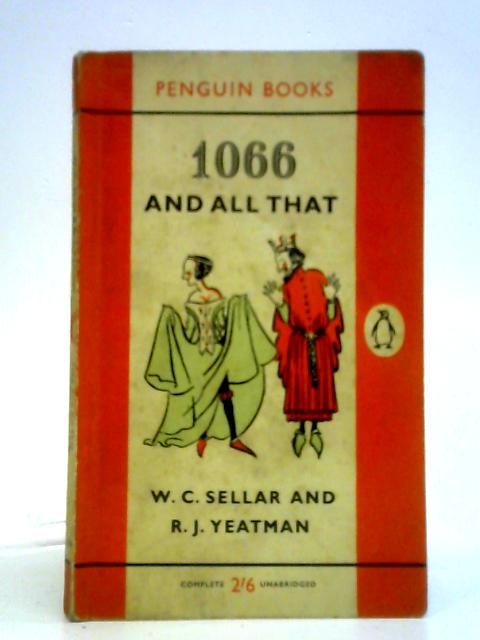 1066 and All That By Walter Carruthers Sellar and Robert Julian Yeatman