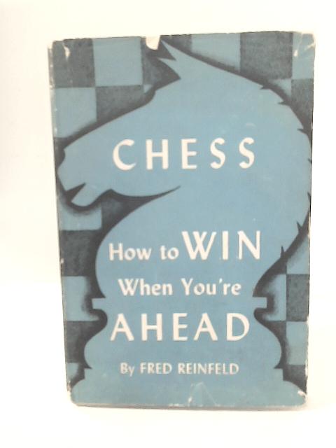 Chess: How to Win When You're Ahead von Fred Reinfeld