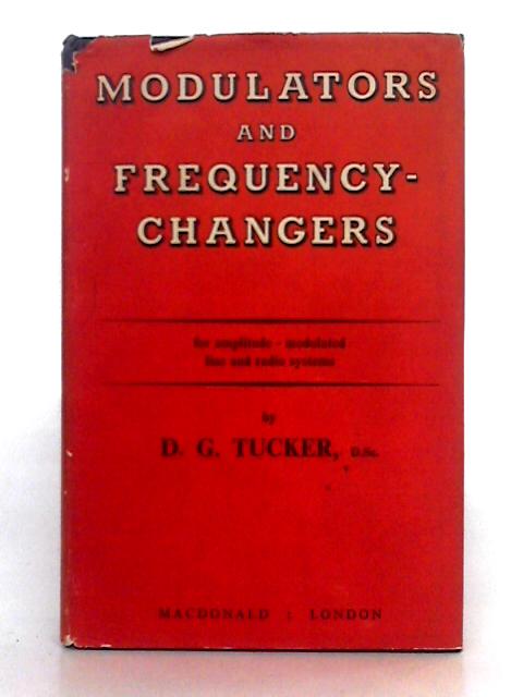 Modulators and Frequency-Changers for Amplitude-Modulated Line and Radio Systems By D.G. Tucker