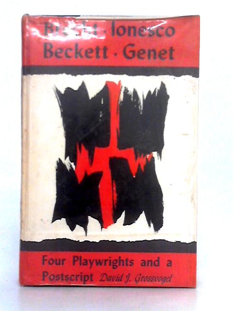 Four Playwrights and a Postscript; Brecht, Ionesco, Beckett, Genet von David I. Grossvogel