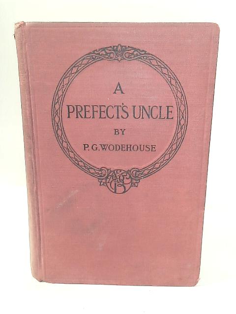A Prefect's Uncle By P. G. Wodehouse
