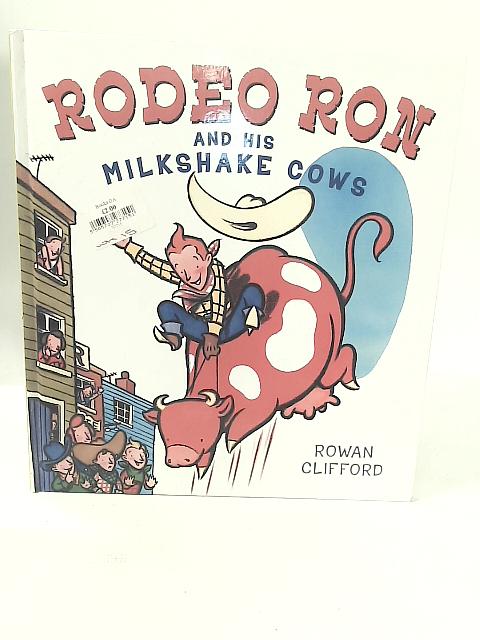 Rodeo Ron And His Milkshake Cows By Rowan Clifford