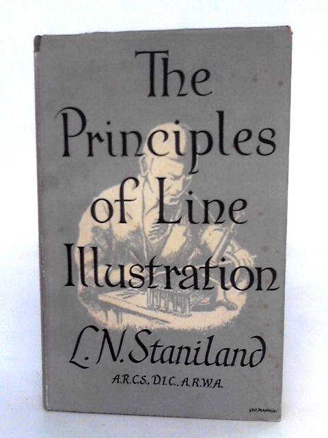The Principles Of Line Illustration: With Emphasis On The Requirements Of Biological And Other Scientific Workers von L.N. Staniland