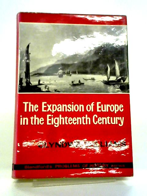 The Expansion of Europe in the 18th Century. Overseas Rivalry Discovery and Exploitation. By W. Glyndwr