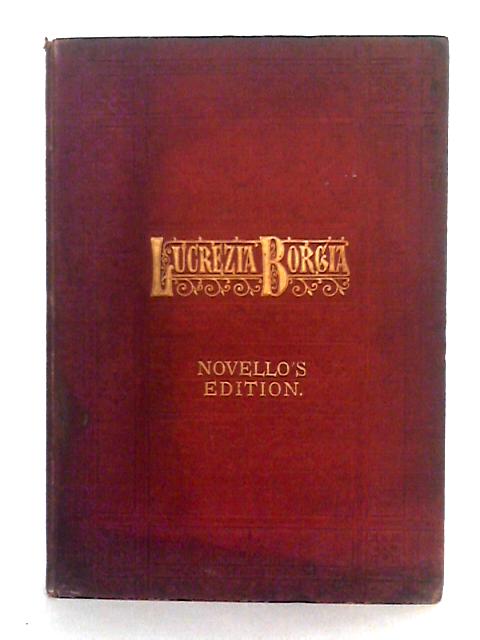 Lucrezia Borgia; a Tragic Opera in Two Acts and a Prologue By G. Donizetti