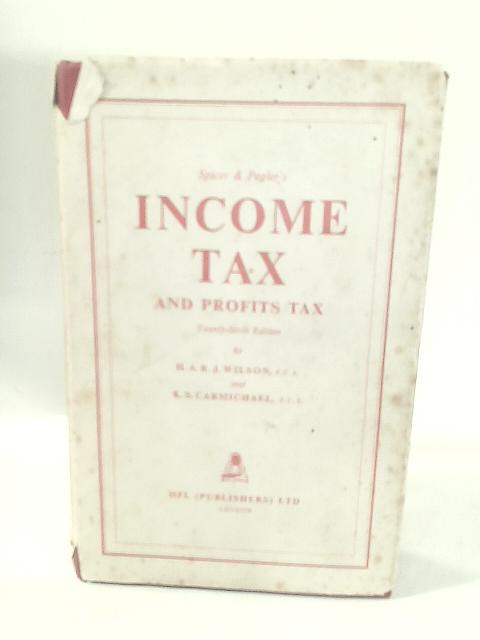 Spicer and Pegler's Income Tax and Profits Tax By H.A.R.J. Wilson K.S. Carmichael