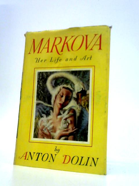 Markova Her Life and Art By Anton Dolin