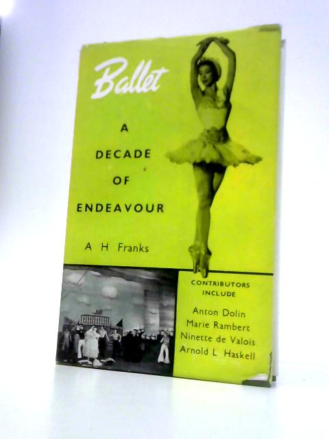 Ballet: A Decade of Endeavour von A.H.Franks (Ed.)