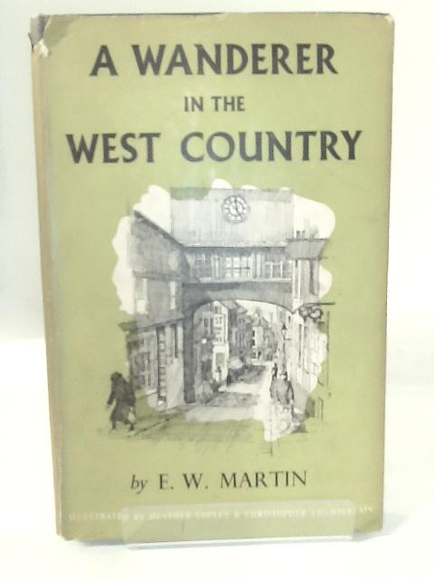 A Wanderer in the West Country von E. W. Martin