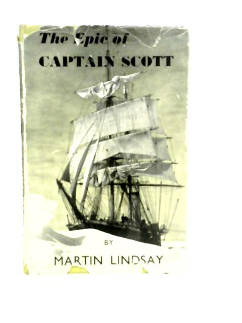 The Epic of Captain Scott By Martin Lindsay