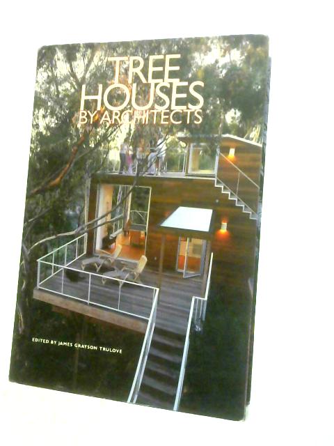 Tree Houses by Architects By James Grayson Trulove (Ed.)