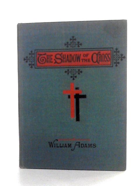 The Shadow Of The Cross By Rev. William Adams