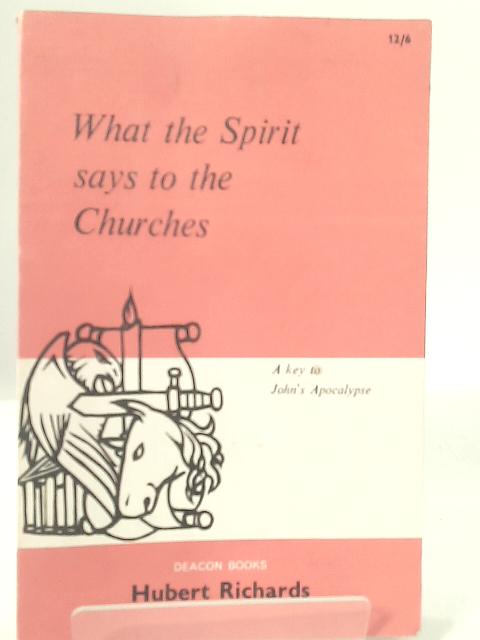 What the Spirit Says to the Churches By Hubert J. Richards