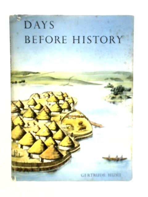 Days Before History By Gertrude Hume