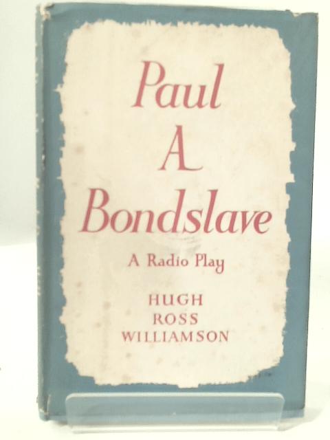 Paul, A Bond Slave. A Radio Play von Hugh Ross Williamson