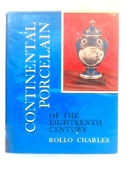 Continental Porcelain of the Eighteenth Century By Rollo Charles