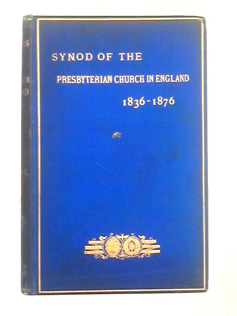 Digest of the Actings and Proceedings of the Synod of the Presbyterian Church in England, 1836-1876 By Leone Levi ()