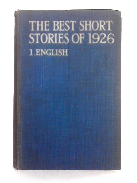 The Best Short Stories of 1926, I: English (With an Irish Supplement) By Edward J. O'Brien (ed.)